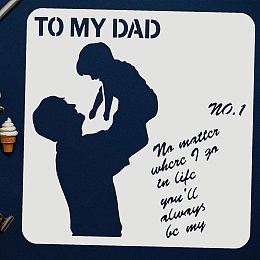 FINGERINSPIRE Father's Day Gift Sign Stencil 11.8x11.8 inch Father Holding Child Pattern Painting Stencil for Father's Day Decor, Reusable English Writing Drawing Stencils with Words of to My DAD