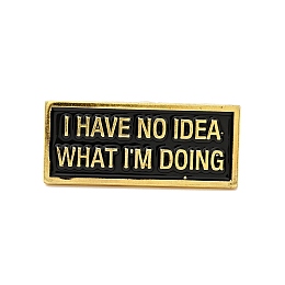 Honeyhandy Word I Have No Idea What I'm Doing Enamel Pin, Golded Alloy Rectangle Brooch for Backpack Clothes, Black, 13x30.5x1.5mm