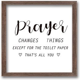 FINGERINSPIRE Prayer Changes Things Except for The Toilet Paper That's All You Art Sign Solid Wood Framed Block Sign with Arylic Layer 13x13 Inch Large Hangable Wooden Frame for Bathroom Decor